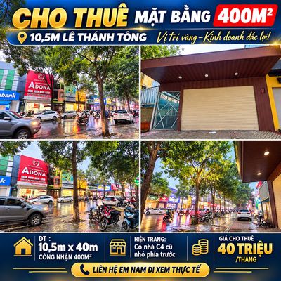 Cho thuê mặt bằng 400m2 10,5m lê thánh tông